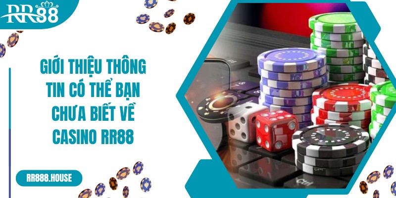 Giới thiệu thông tin có thể bạn chưa biết về casino RR88