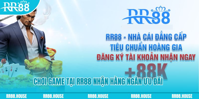 Chơi game tại RR88 nhận hàng ngàn ưu đãi